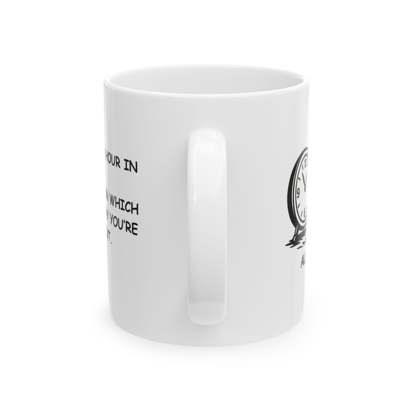 "It’s always happy hour in Alaska... it just depends on which 4 hours of the day you’re talking about." Ceramic Coffee Mug 11/15oz - 12976