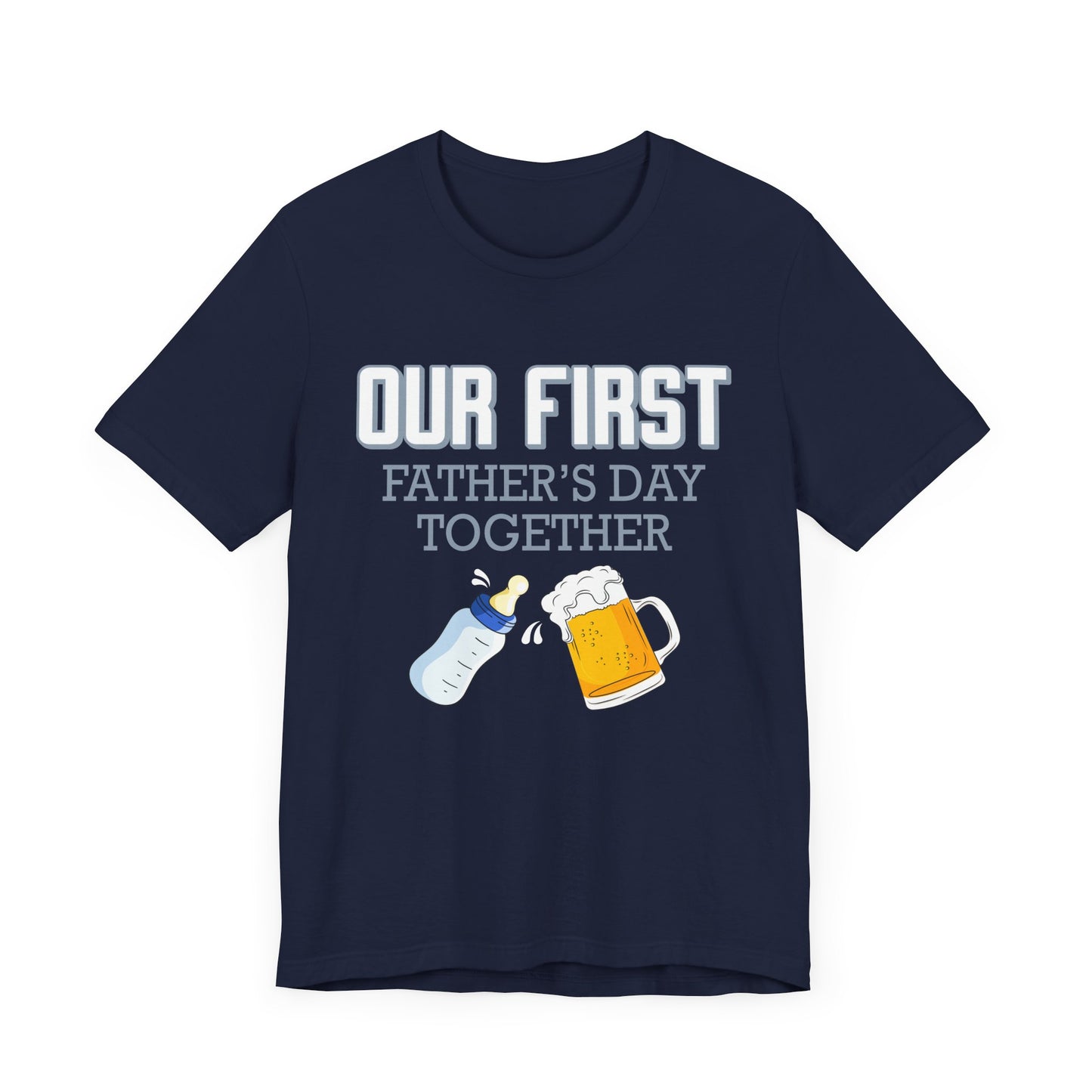 Our First Father's Day Together - Unisex Jersey Short Sleeve Tee - 13686