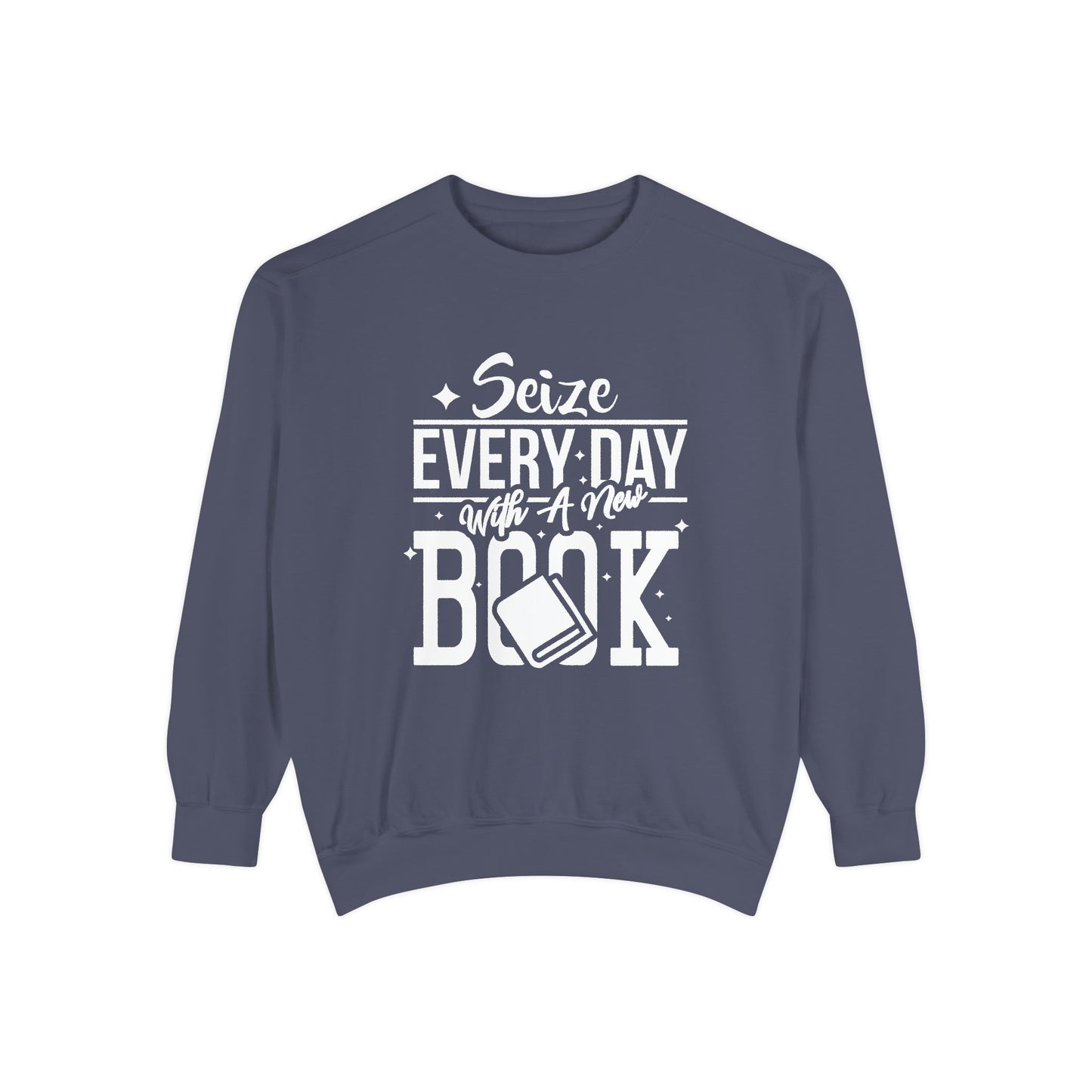 Seize Every Day with A New Book - Unisex Garment-Dyed Sweatshirt - 10692