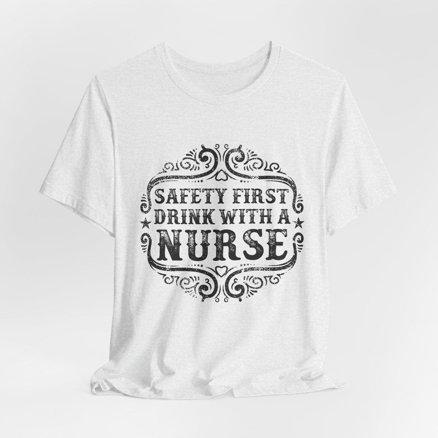 Safety First, Drink With A Nurse - Unisex Jersey Short Sleeve Tee - 13260