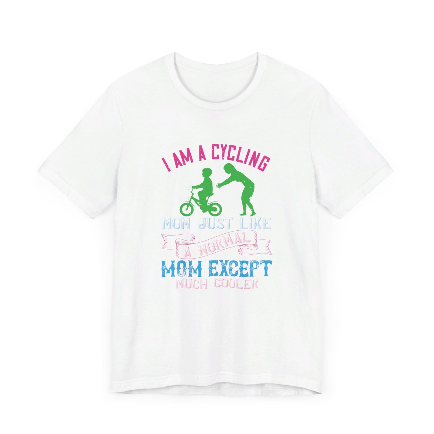 I Am A Cycling Mom Just Like A Normal Except Much Cooler - Unisex Jersey Short Sleeve Tee