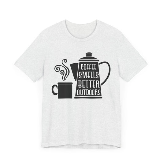 Coffee Smells Better Outdoors - Unisex Jersey Short Sleeve Tee