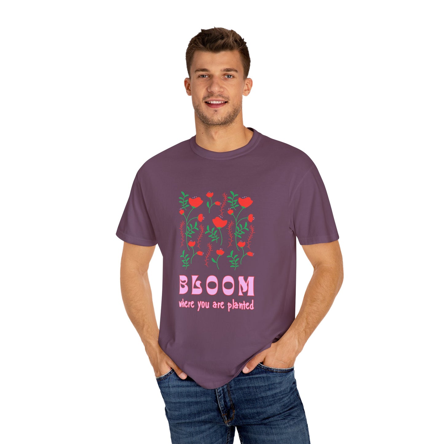 Bloom Where You Are Planted - Unisex Garment-Dyed T-shirt - 11691