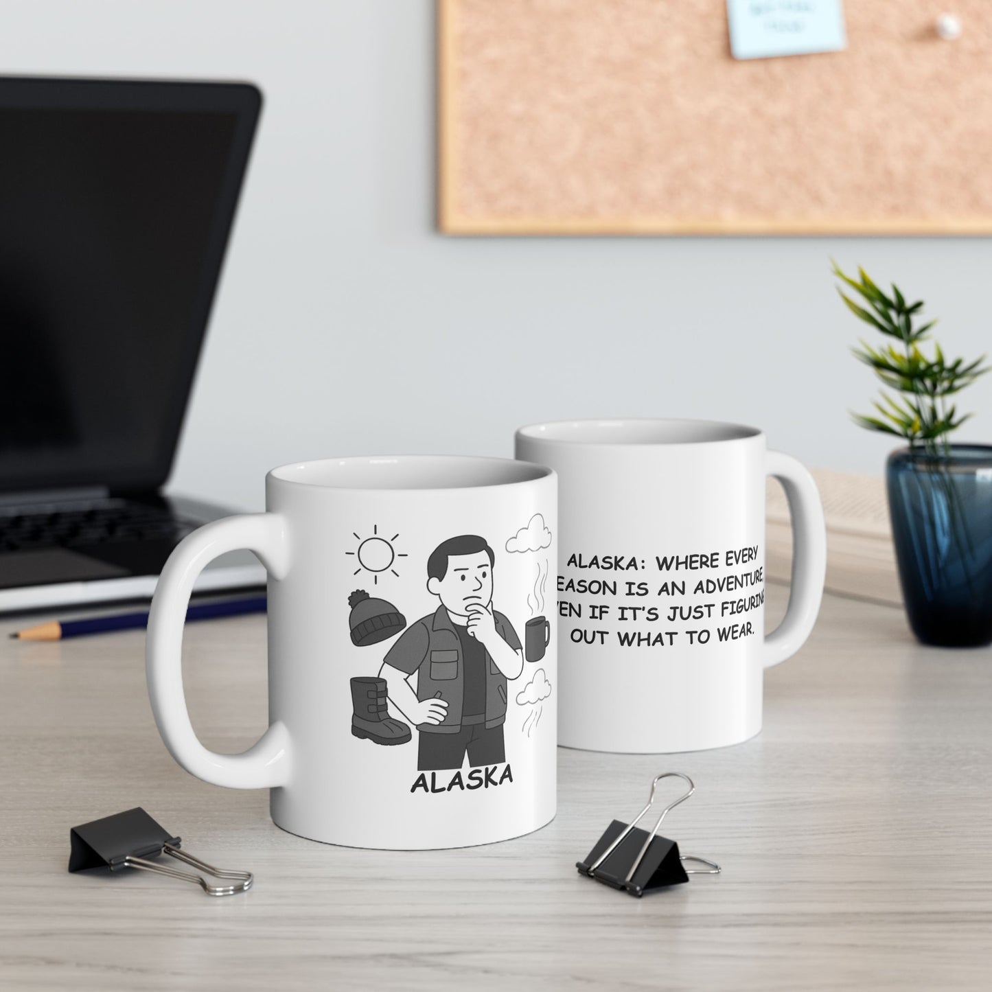 "Alaska: Where every season is an adventure, even if it’s just figuring out what to wear." Ceramic Mug - 11oz/15oz - 13020