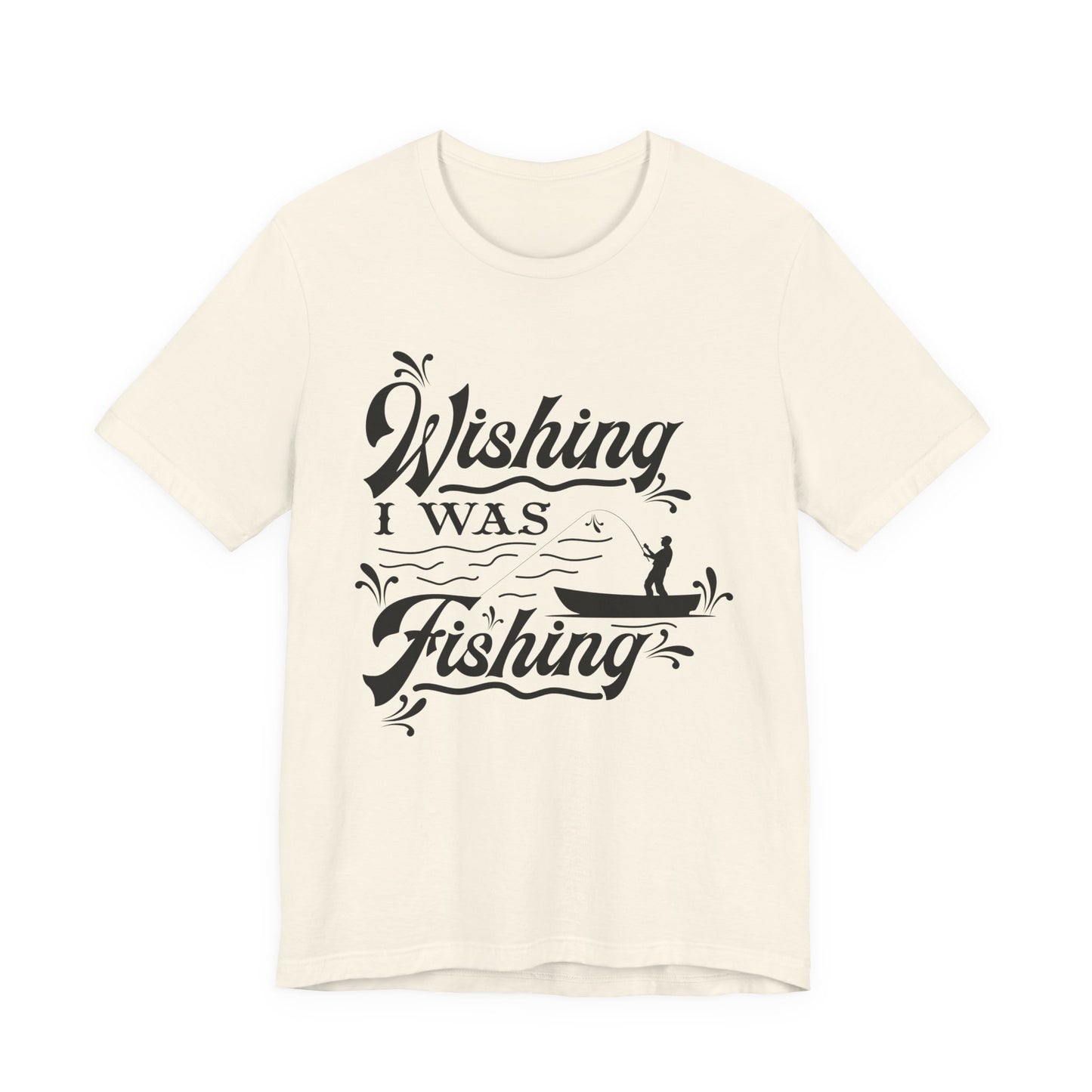 Wishing I Was Fishing - Unisex Jersey Short Sleeve Tee - 14187