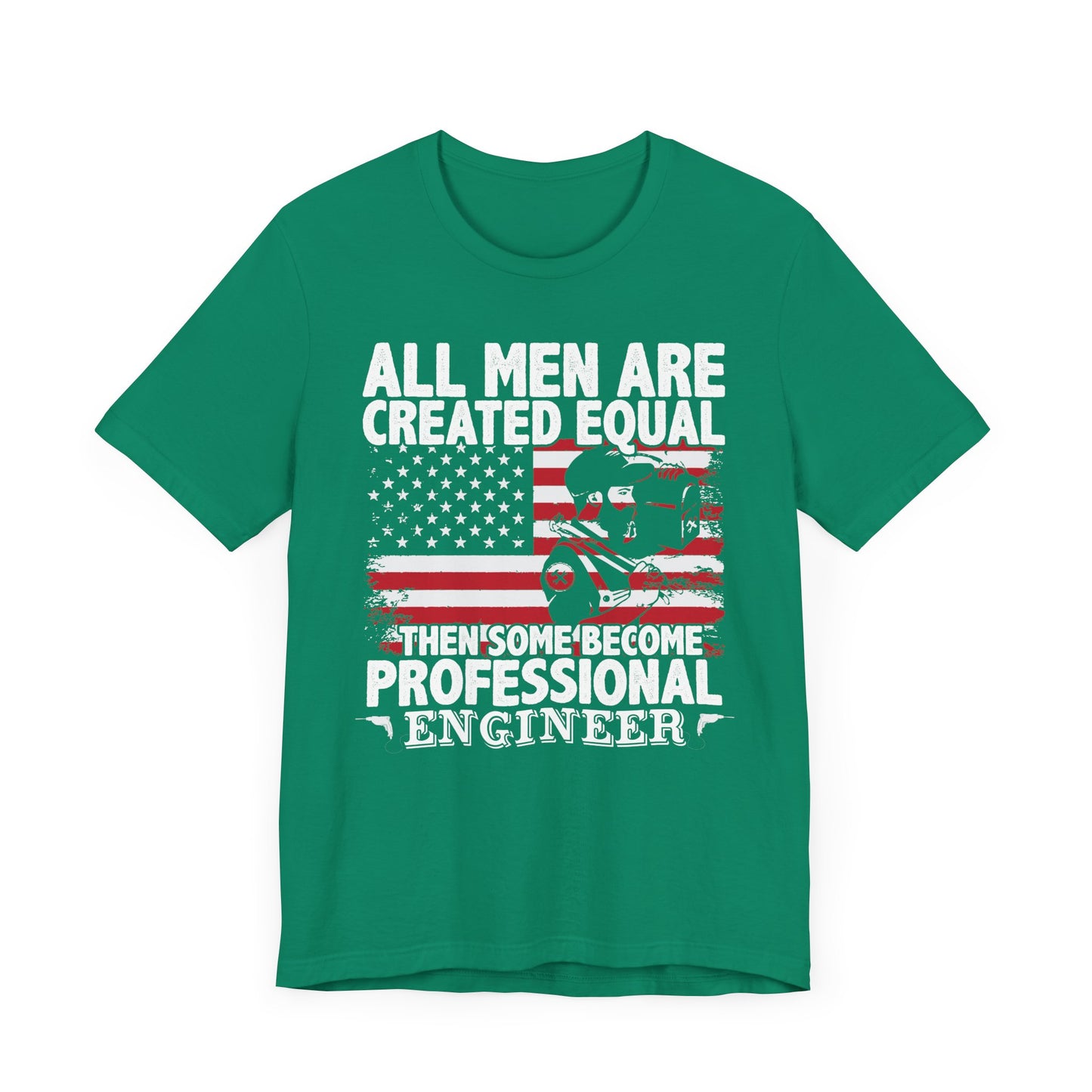 Engineer: All men Are Created Equal, Then Some Become Professional Engineer - Unisex Jersey Short Sleeve Tee - 13659