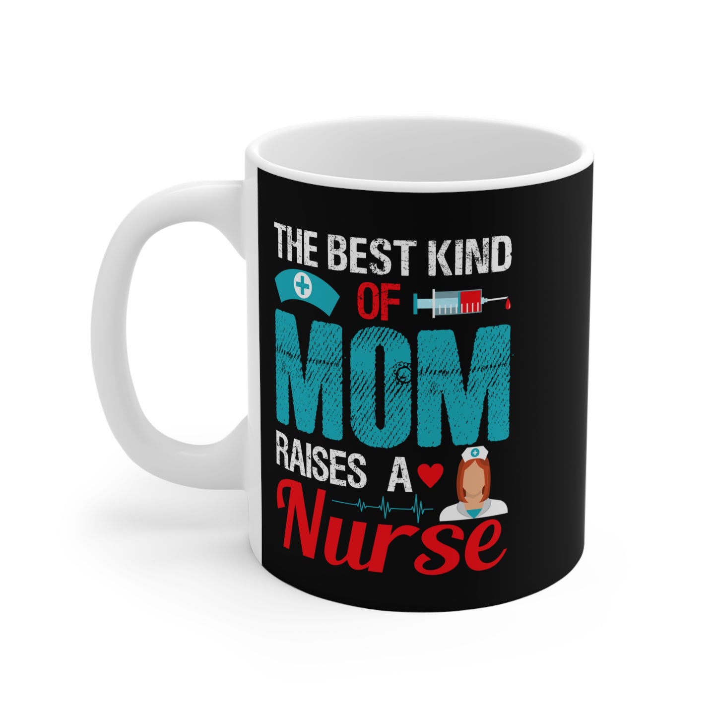 The Best Kind Of Mom Raises A Nurse - Mug 11oz - 13290