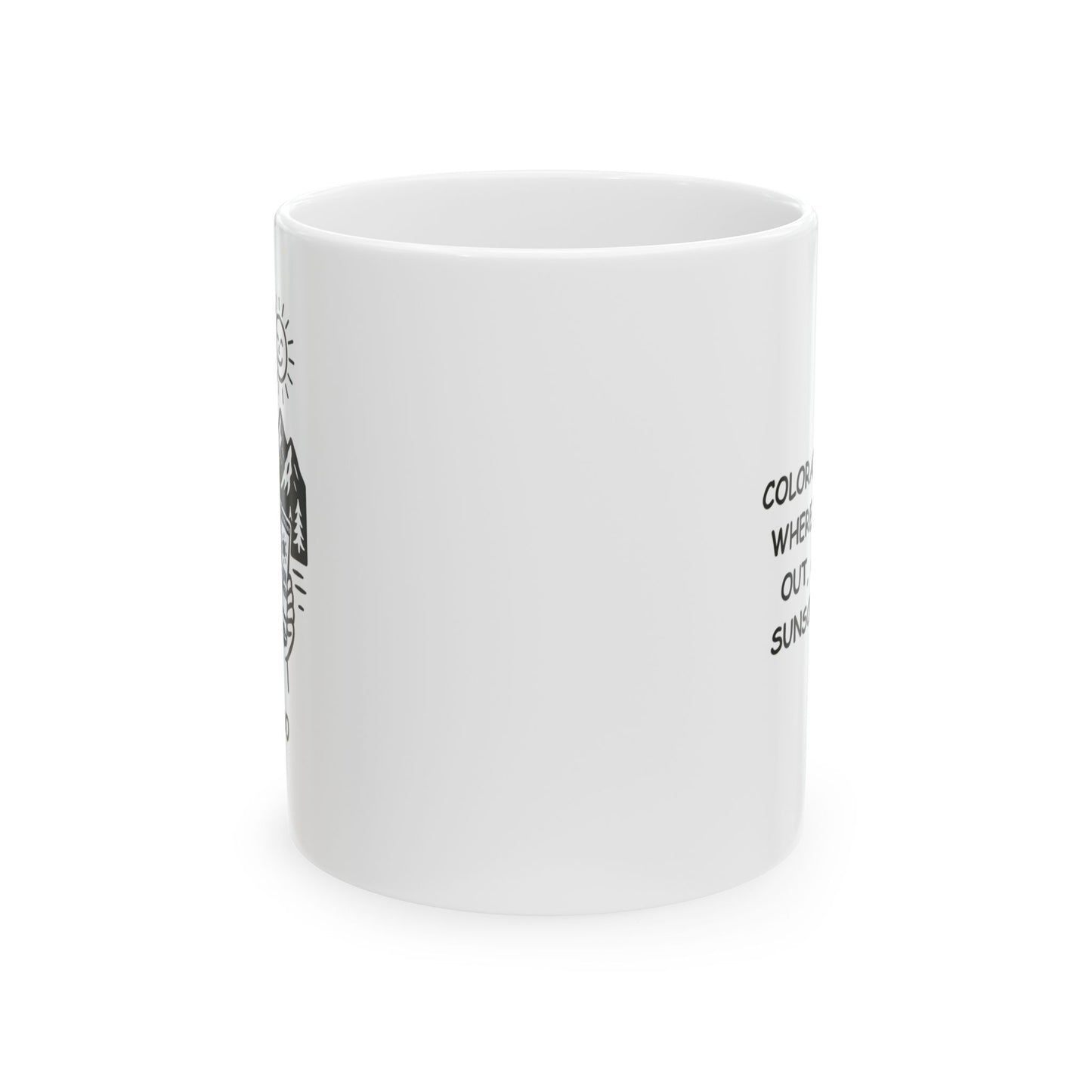 "Colorado: A place where the sun’s out, and your sunscreen’s on." Ceramic Mug - 13425