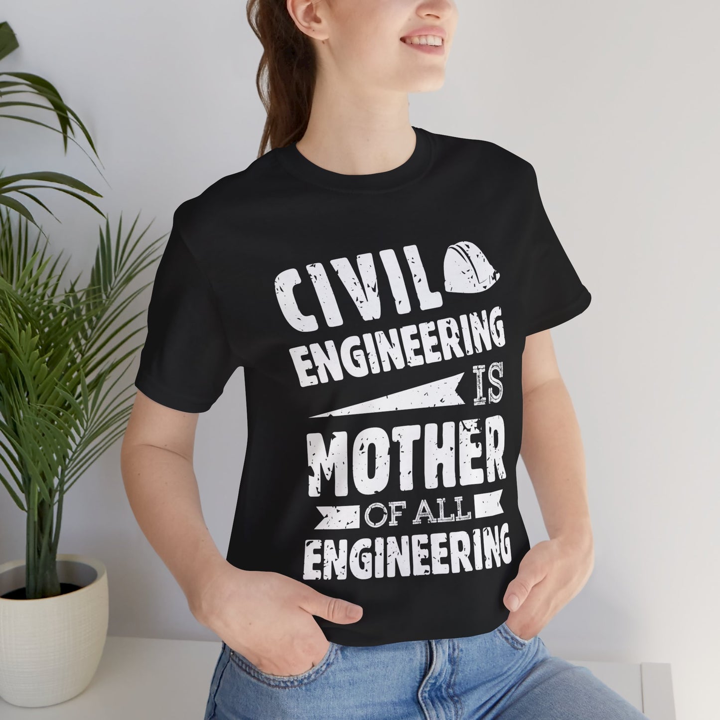 Engineer: Civil Engineering Is Mother Of All Engineering - Unisex Jersey Short Sleeve Tee