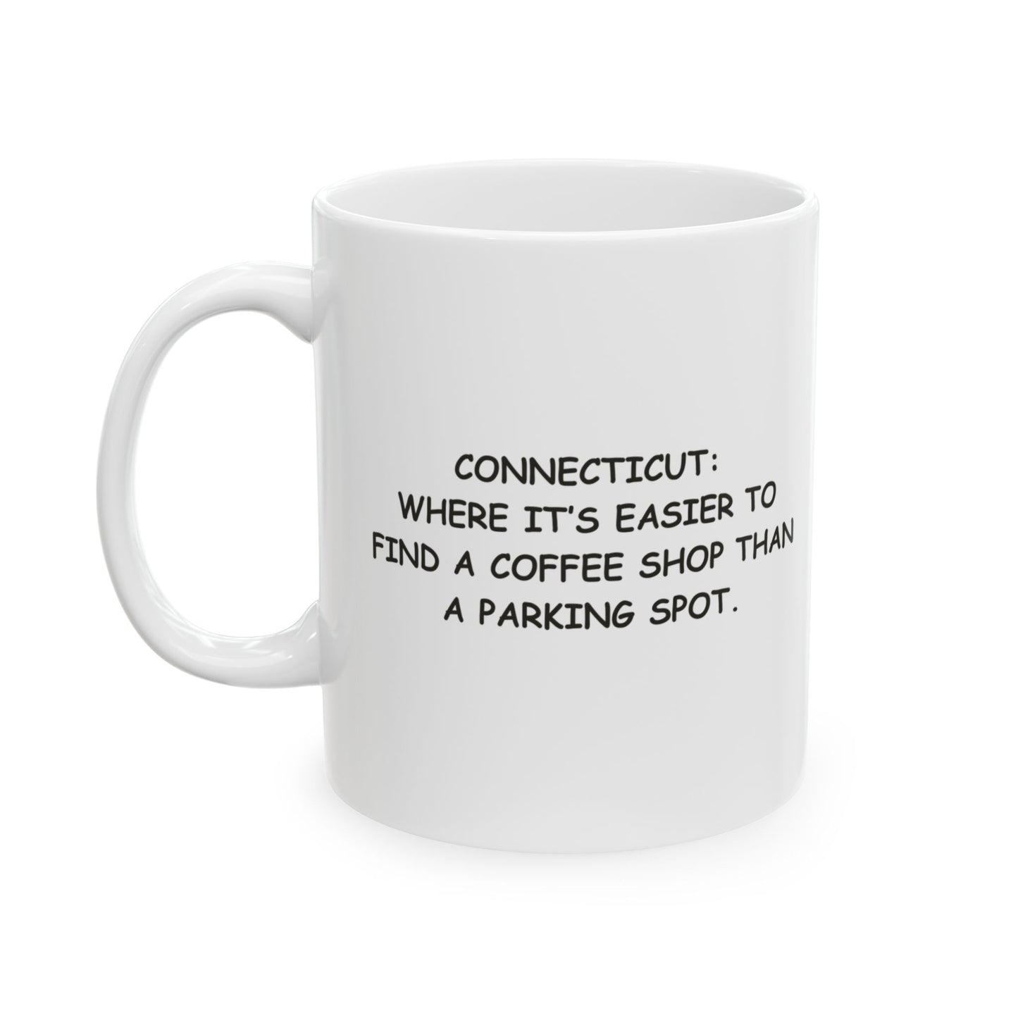 "Connecticut: Where it’s easier to find a coffee shop than a parking spot." Coffee Mug - 13835