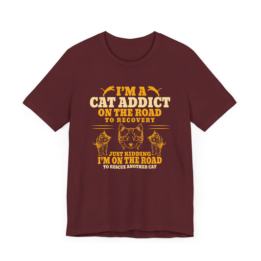 I am A Cat Addict On The Road To Rescue Another Cat - Unisex Jersey Short Sleeve Tee