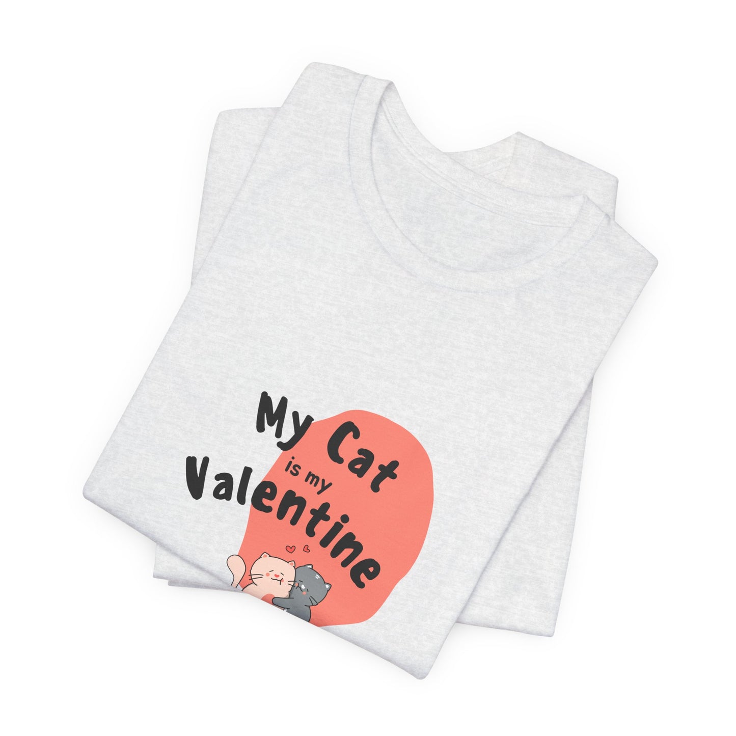 My Cat is My Valentine - Unisex Jersey Short Sleeve Tee - 11442