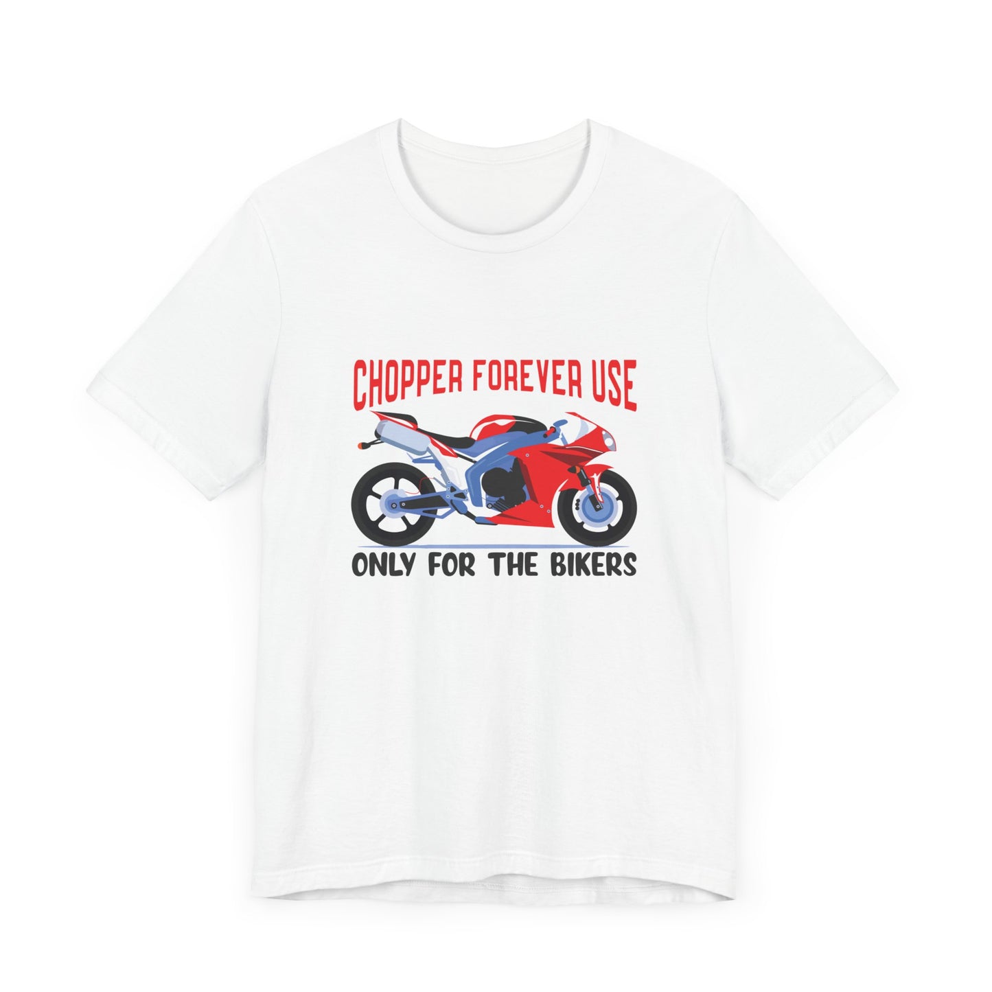 Chopper Forever Use, Only For the Bikers - Unisex Jersey Short Sleeve Tee