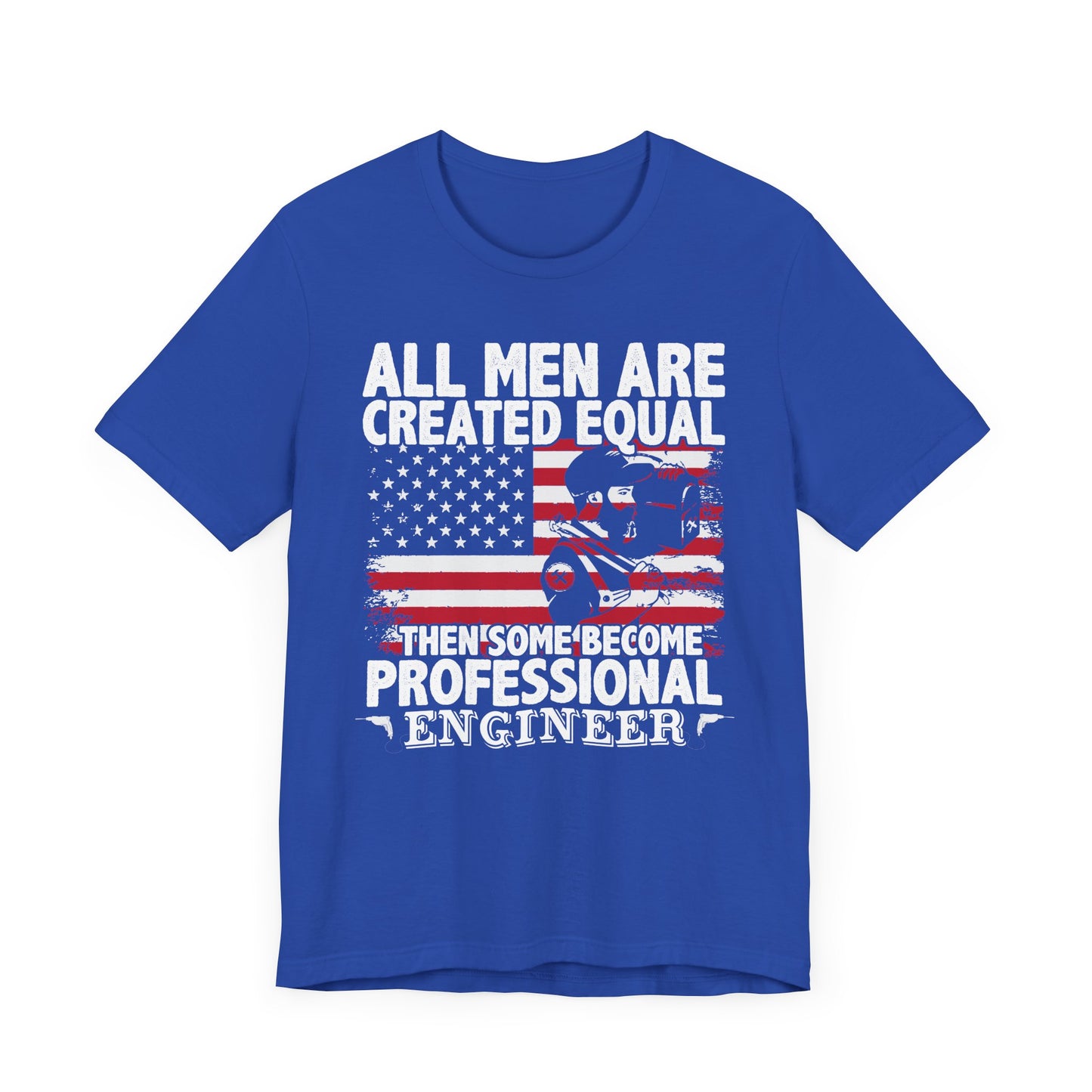 Engineer: All men Are Created Equal, Then Some Become Professional Engineer - Unisex Jersey Short Sleeve Tee - 13659