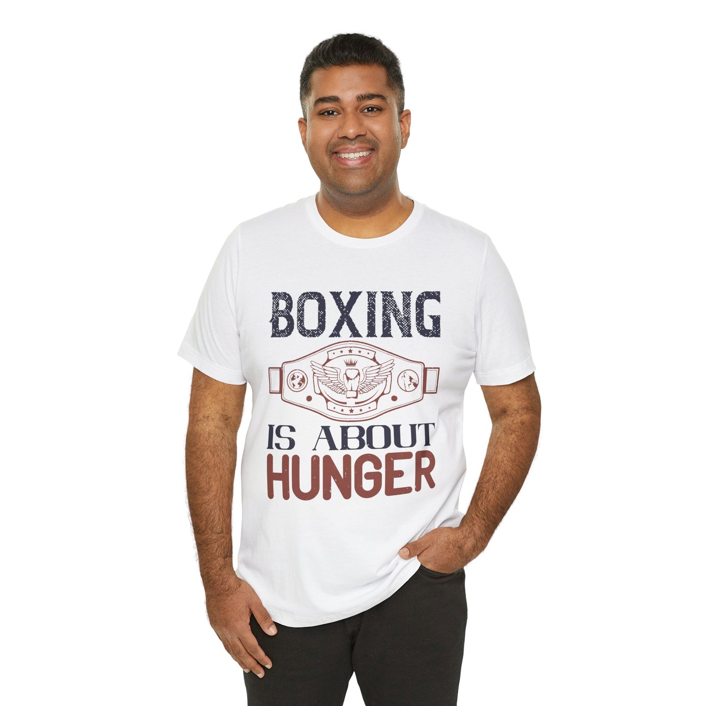 Boxing is about hunger - Unisex Jersey Short Sleeve Tee - 11465