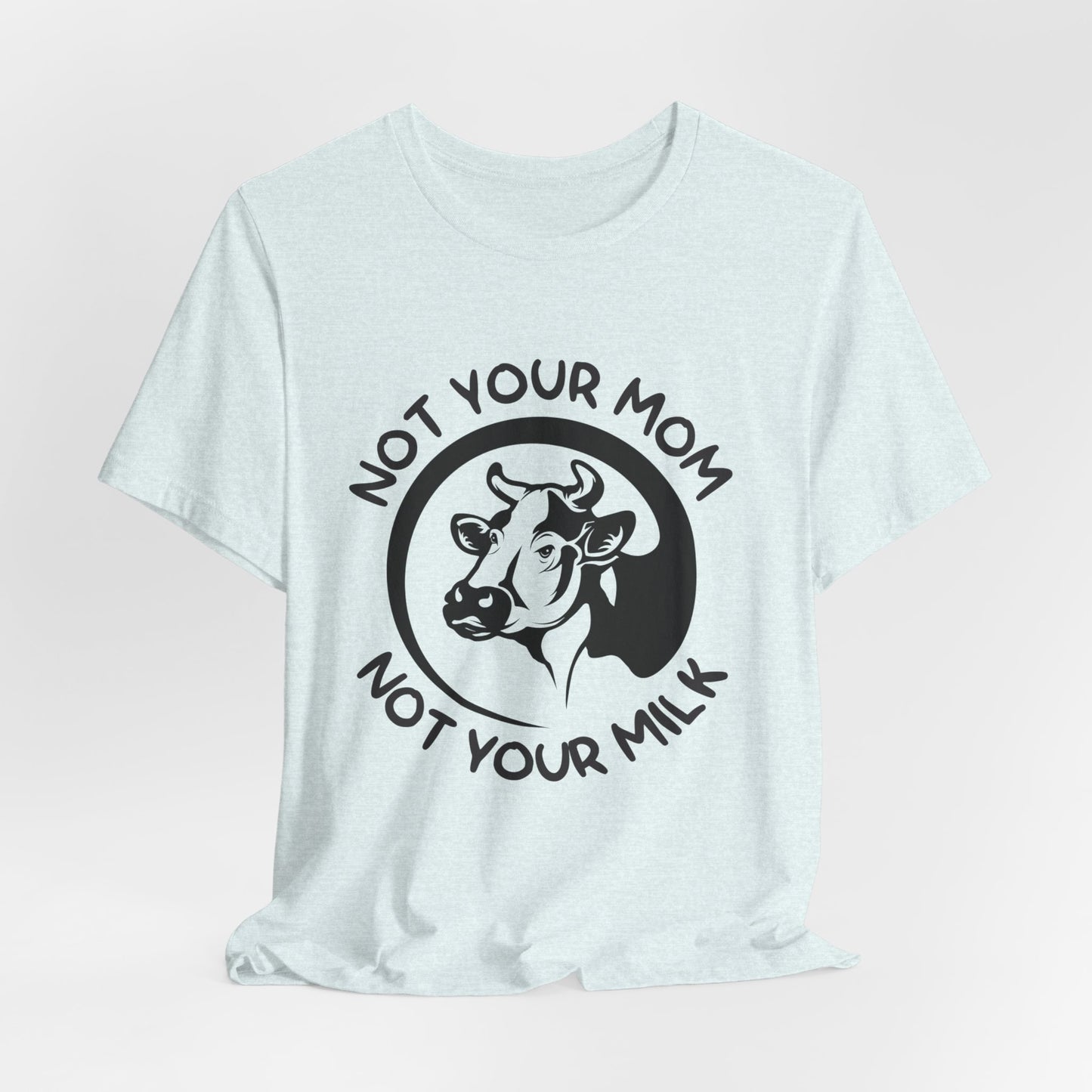 Vegan: Not Your Mom, Not Your Milk - Unisex Jersey Short Sleeve Tee