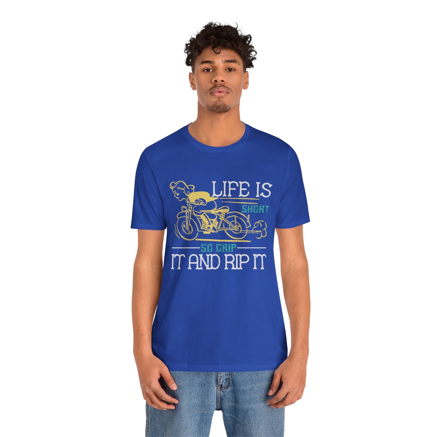 Life Is Short, So Grip It and Rip It - Unisex Jersey Short Sleeve Tee - 13756