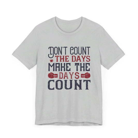 Don’t Count the Days, Make the Days Count - Unisex Jersey Short Sleeve Tee