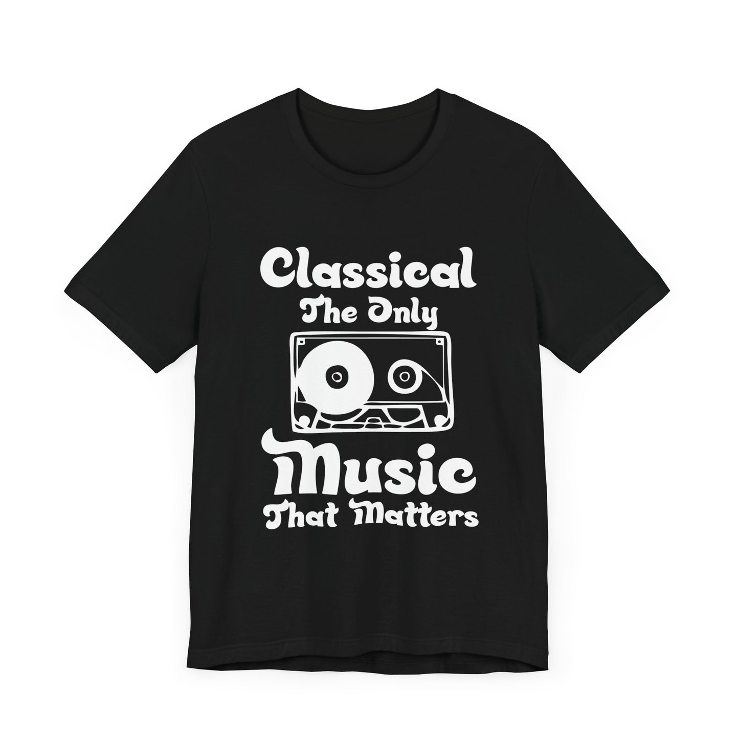 Classical, The Only Music Matters - Unisex Jersey Short Sleeve Tee