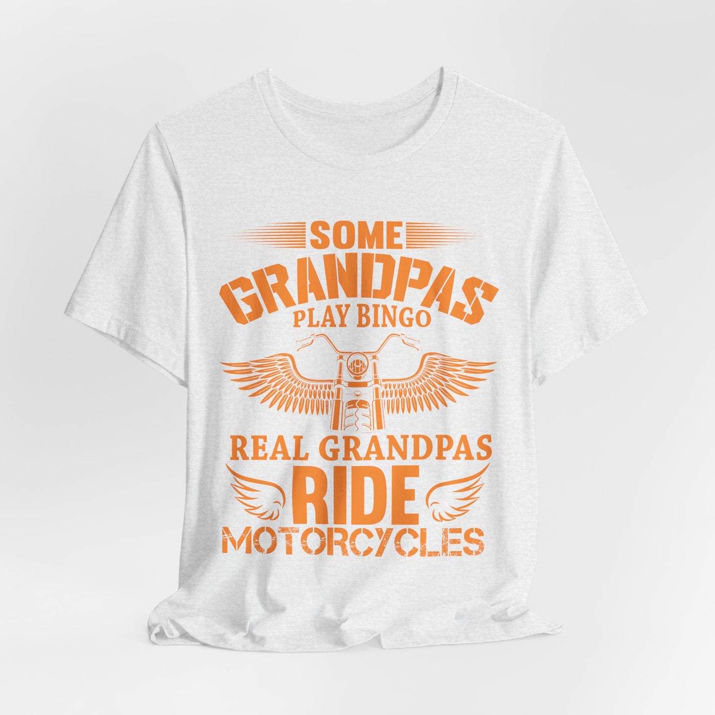 Some Grandpas Play Bingos, Real Grandpas Ride Motorcycles - Unisex Jersey Short Sleeve Tee - 13101