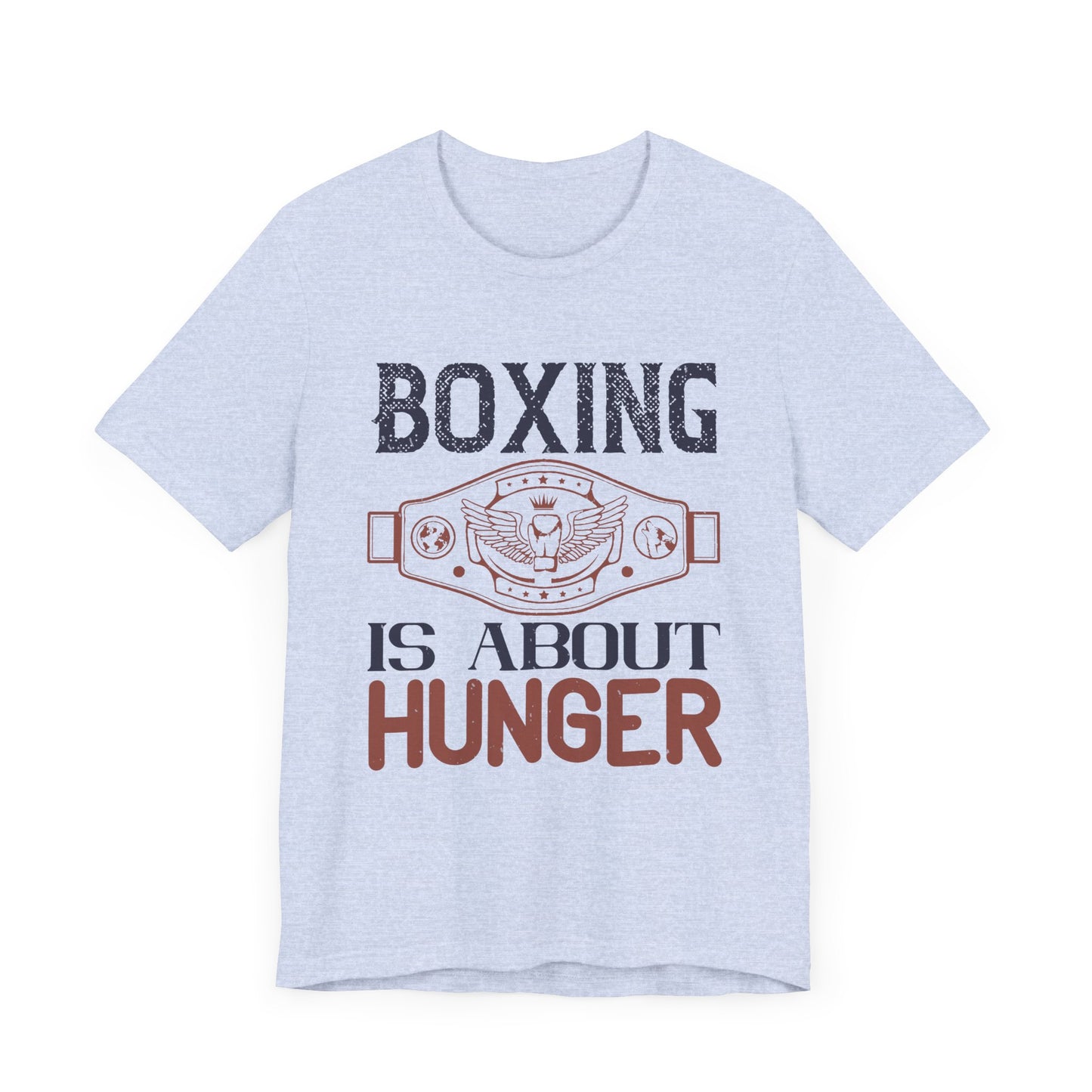Boxing is about hunger - Unisex Jersey Short Sleeve Tee - 11465