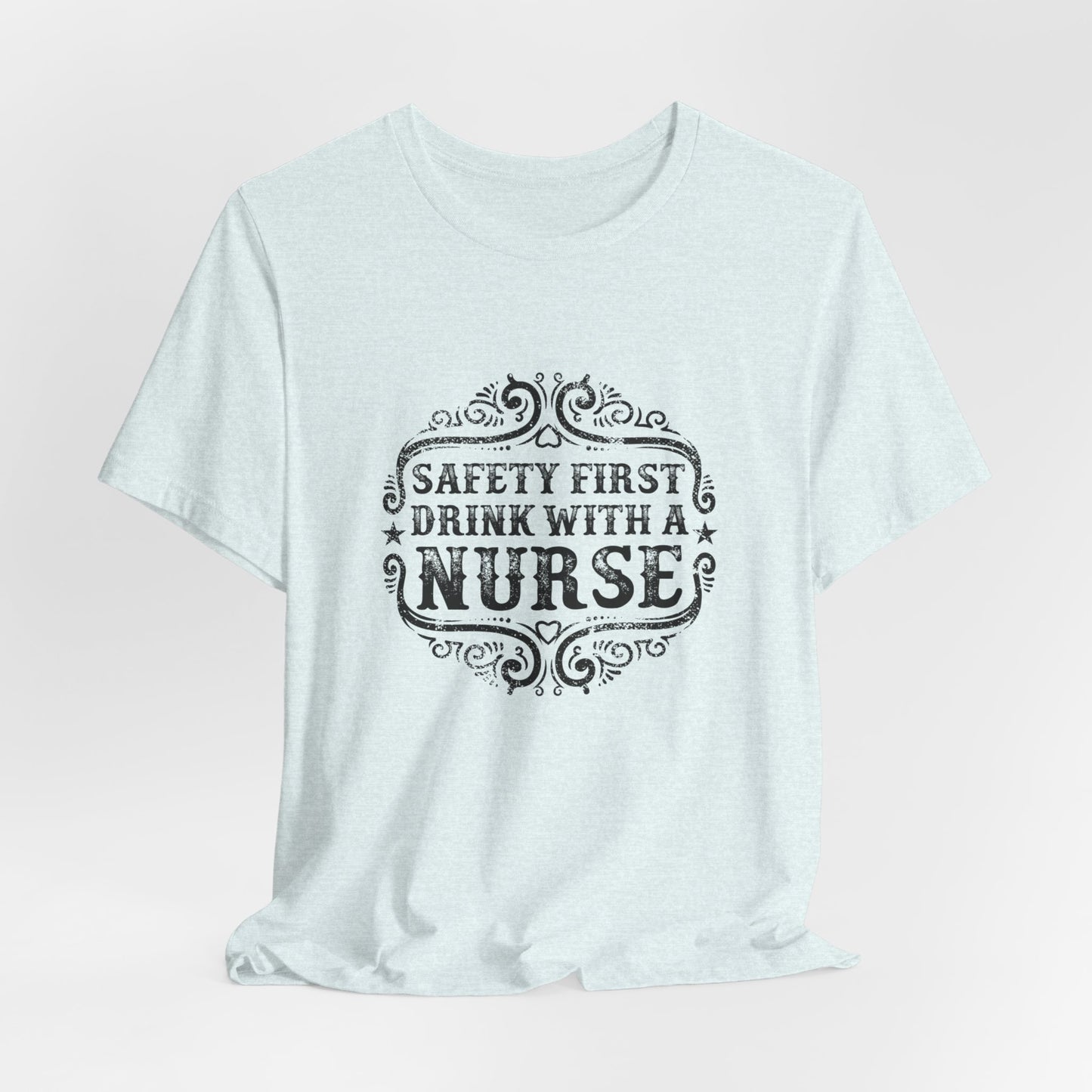 Safety First, Drink With A Nurse - Unisex Jersey Short Sleeve Tee