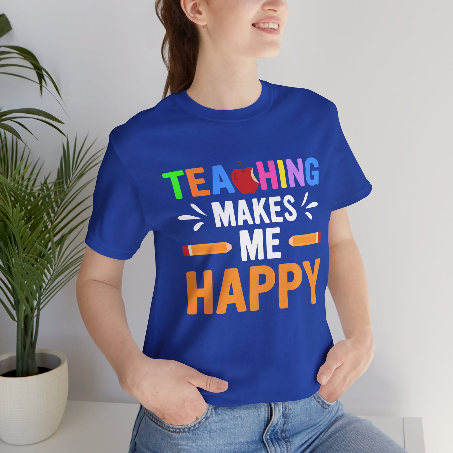 Teaching Makes Me Happy - Unisex Jersey Short Sleeve Tee - 13457