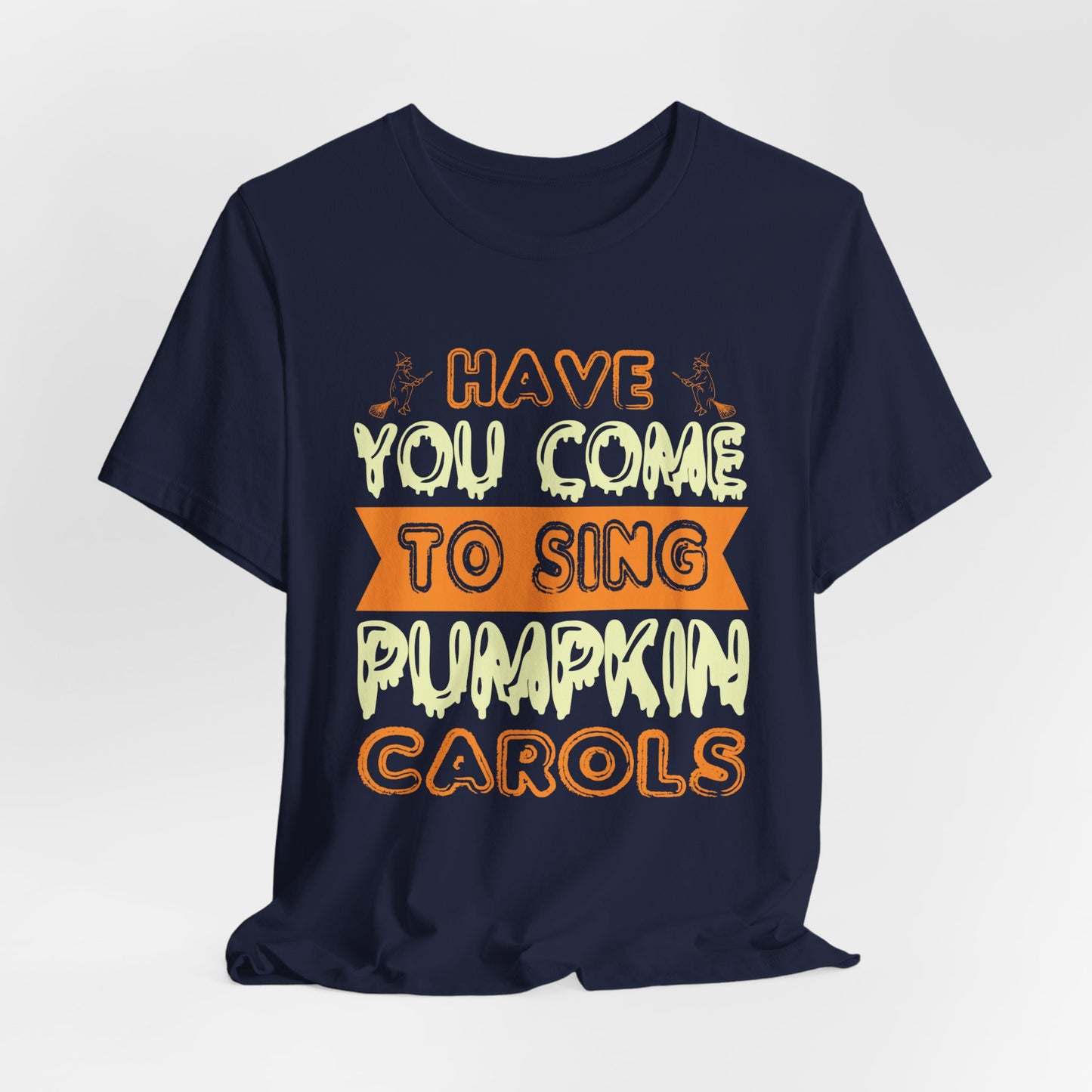 Have You Come to Sing Pumpkin Carols - Unisex Jersey Short Sleeve Tee