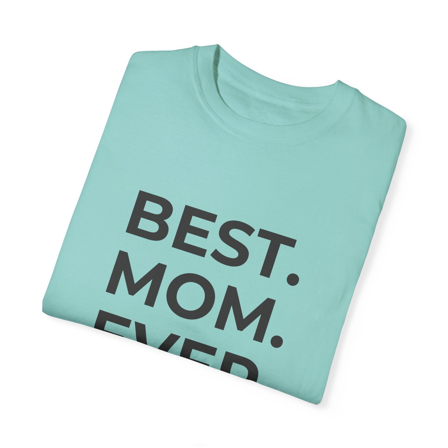 Best. Mom. Ever - Unisex Garment-Dyed T-shirt - 11773