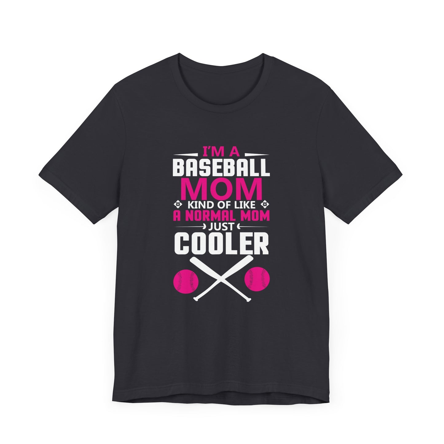 Baseball: I'm A Baseball Mom, Kind Of Like A Normal Mom, Just Cooler - Unisex Jersey Short Sleeve Tee