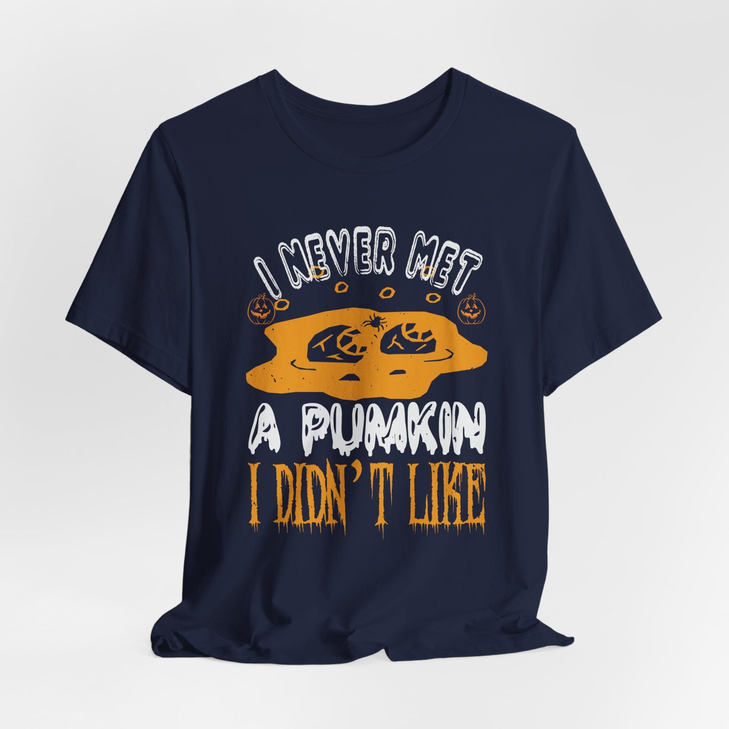 I Never Met a Pumpkin I Didn't Like  - Unisex Jersey Short Sleeve Tee