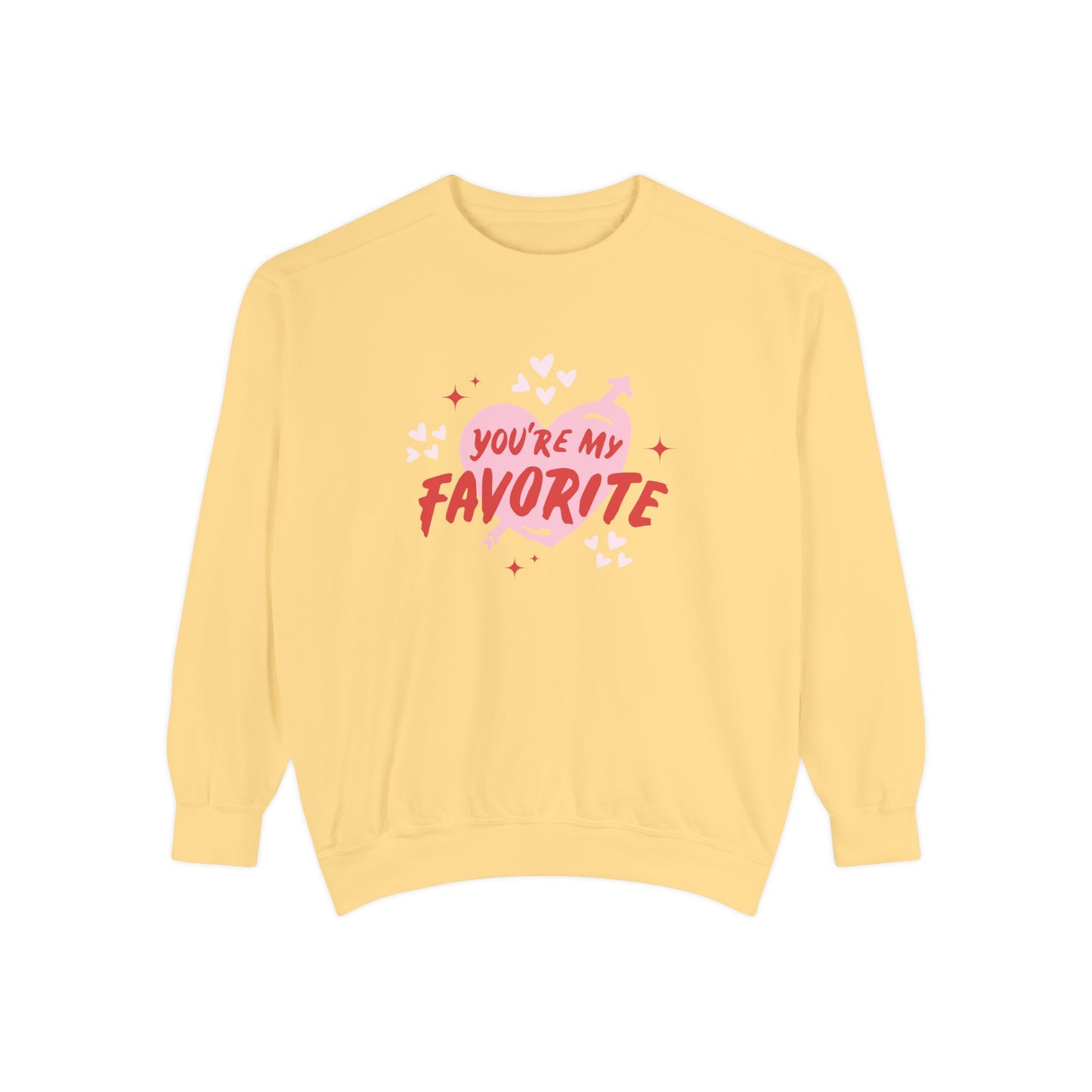 You're My Favorite - Unisex Garment-Dyed Sweatshirt - 11552