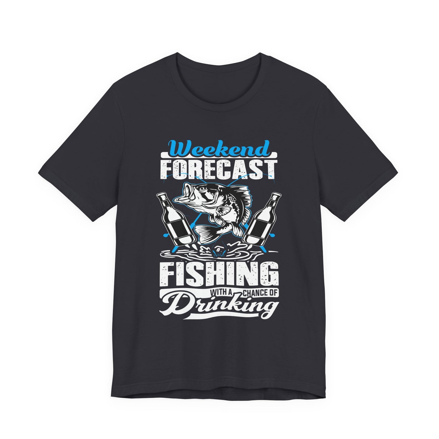 Weekend Forecast, Fishing With A Chance Of Drinking - Unisex Jersey Short Sleeve Tee - 14023