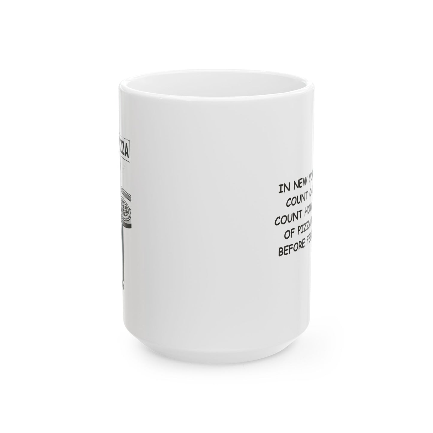 "In New York, we don’t count calories—we count how many slices of pizza we can eat before feeling guilty." Ceramic Mug, (11oz, 15oz) - 12850