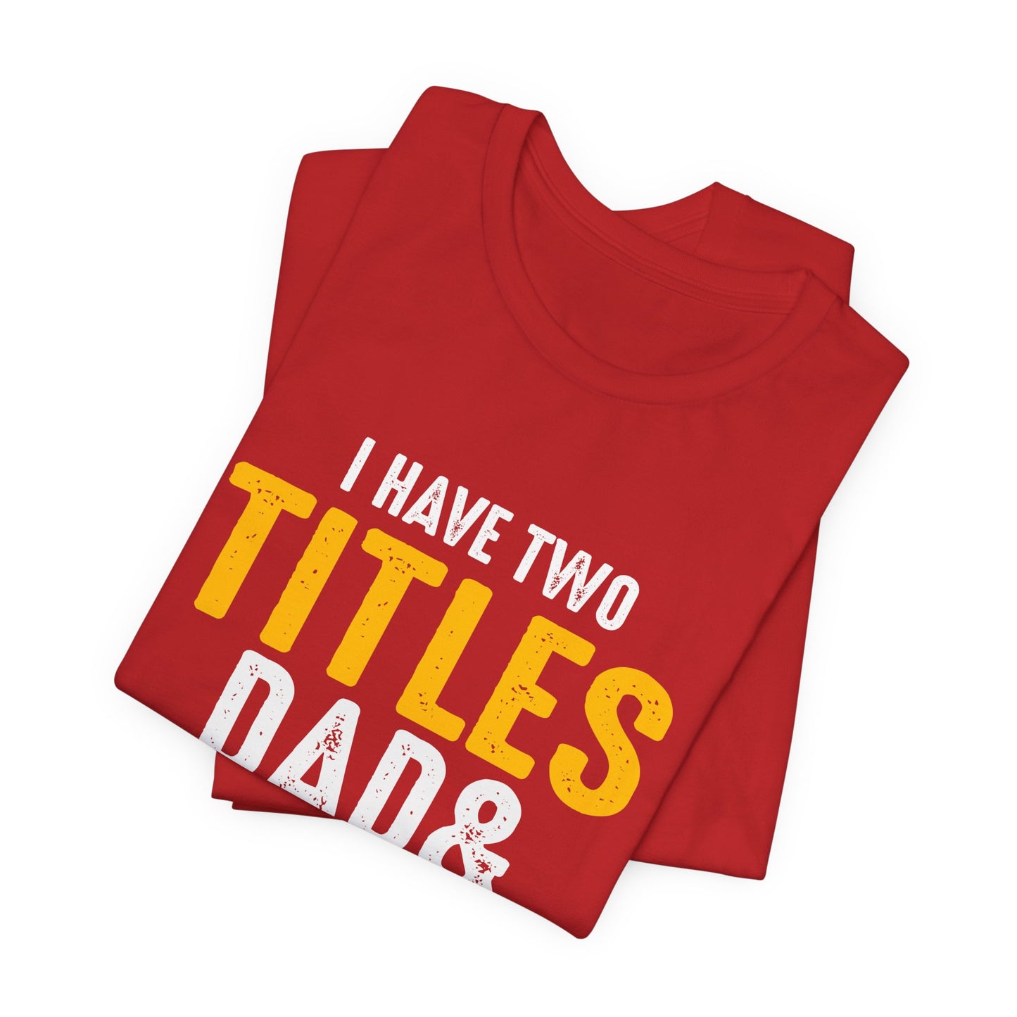 I Have Two Titles: Dad & Engineer, Rock Them Both - Unisex Jersey Short Sleeve Tee - 13675
