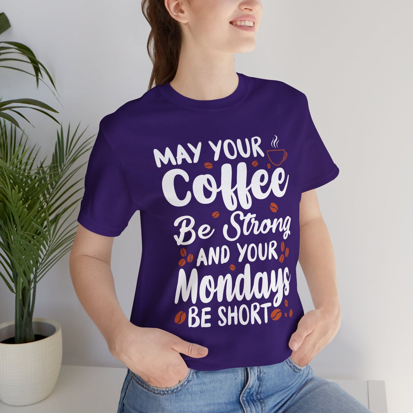 May Your Coffee Be Strong & Your Mondays Be Short - Unisex Jersey Short Sleeve Tee - 12555