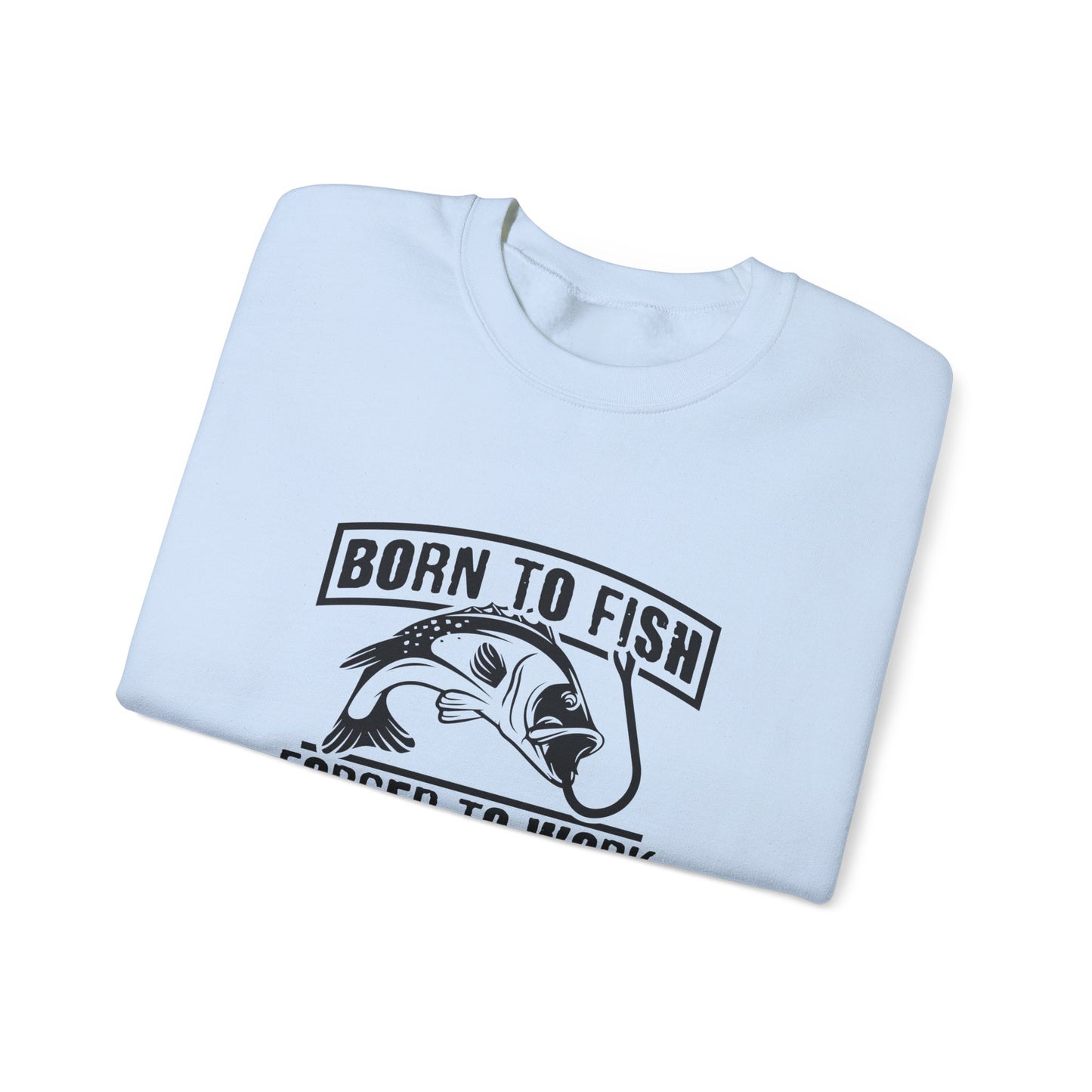 Born To Fish, forced To Work - Unisex Heavy Blend™ Crewneck Sweatshirt - 12333