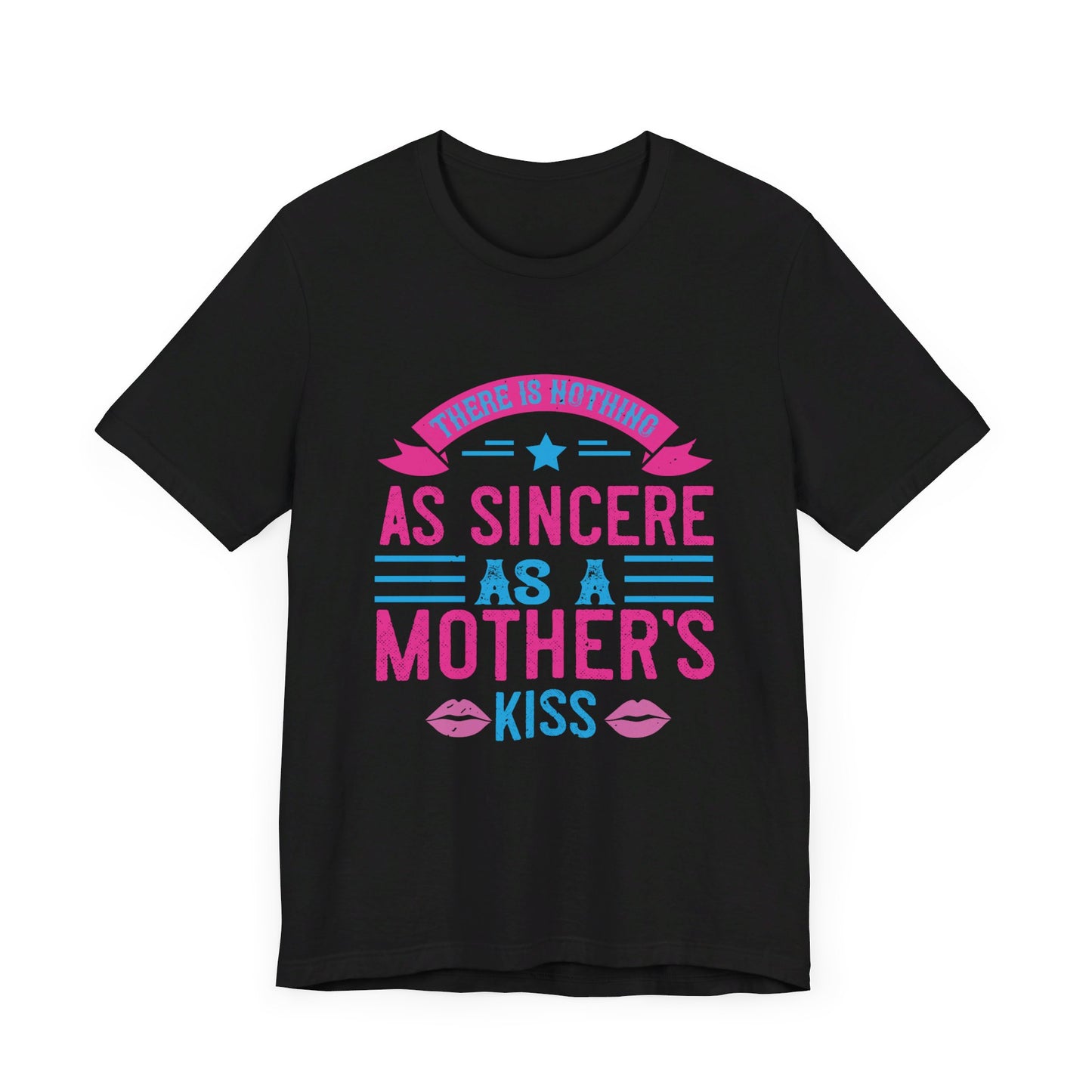 There Is Nothing As Sincere As a Mother’s Kiss - Unisex Jersey Short Sleeve Tee