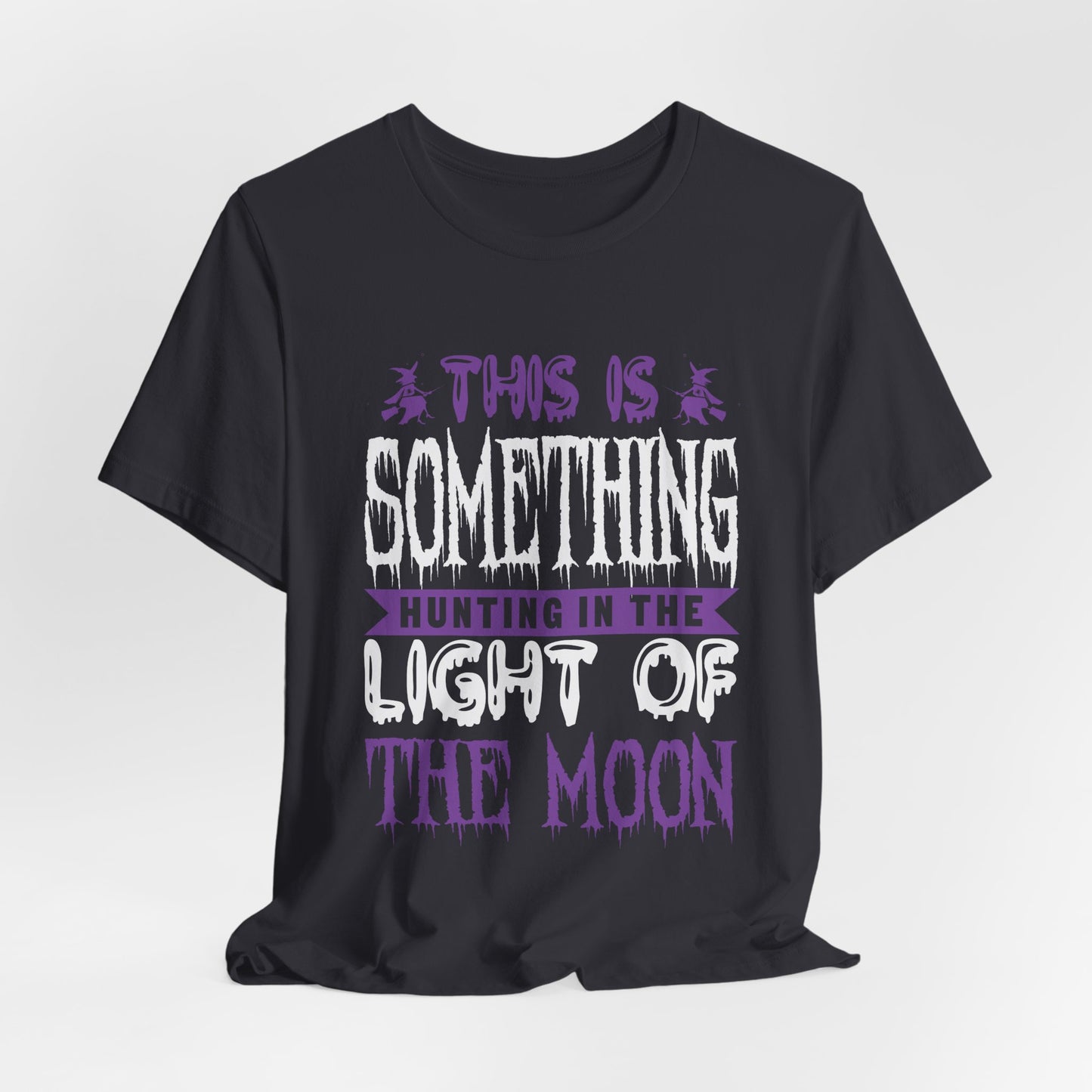 This is Something Hunting in the Light of the Moon - Unisex Jersey Short Sleeve Tee - 12545