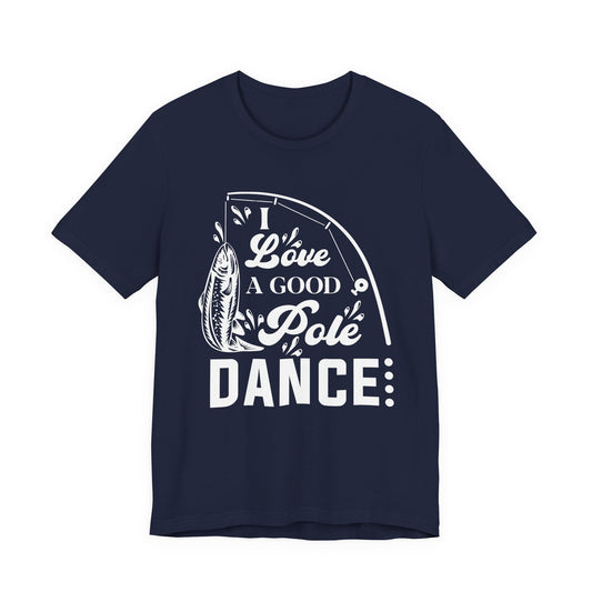 I Love A Good Pole Dance - Unisex Jersey Short Sleeve Tee - 14043