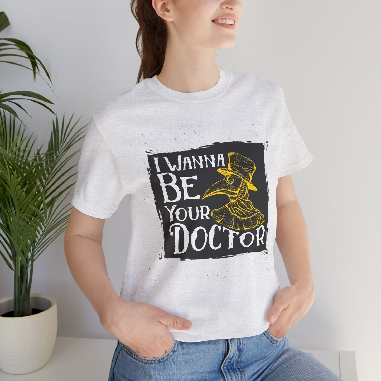 I Wanna Be Your Doctor - Unisex Jersey Short Sleeve Tee - 13853