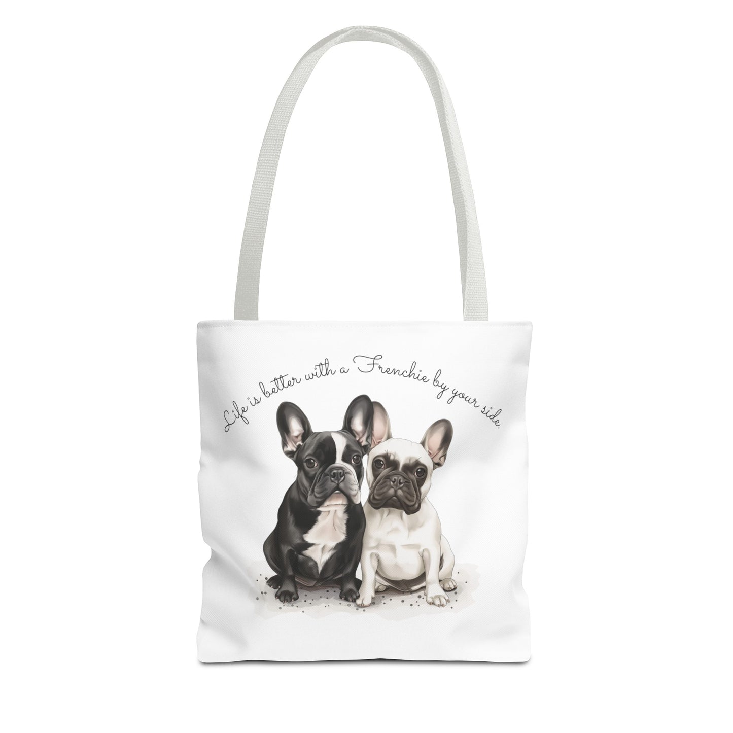 Life is better with a Frenchie by your side. - Tote Bag