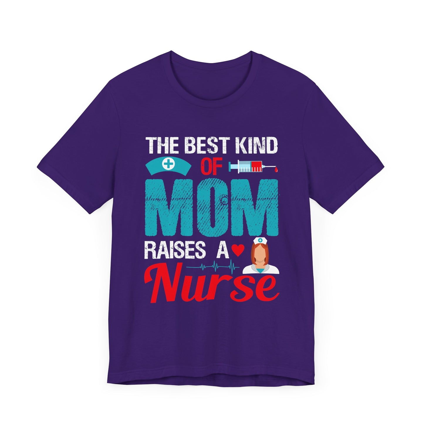 The Best Kind Of Mom Raises A Nurse - Unisex Jersey Short Sleeve Tee - 13334