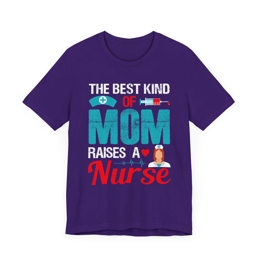 The Best Kind Of Mom Raises A Nurse - Unisex Jersey Short Sleeve Tee - 13334