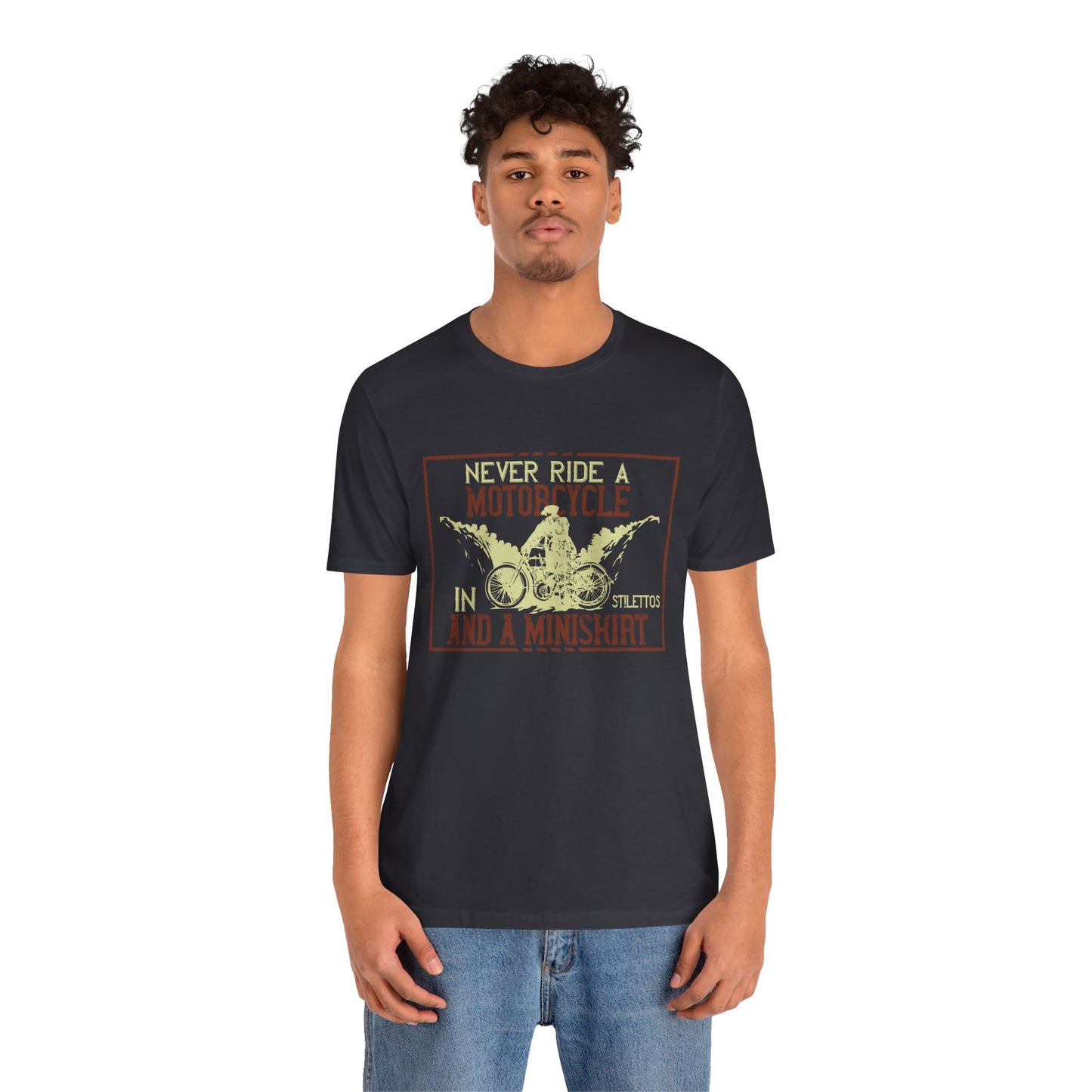 Never Ride a Motorcycle in Stilettos and a Miniskirt - Unisex Jersey Short Sleeve Tee - 13897