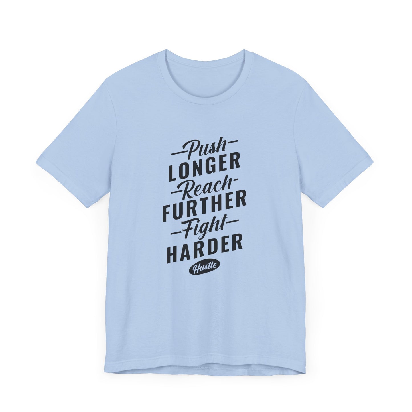 Motivational: Push Longer, Reach Further, Fight Harder Hustle  - Unisex Jersey Short Sleeve Tee