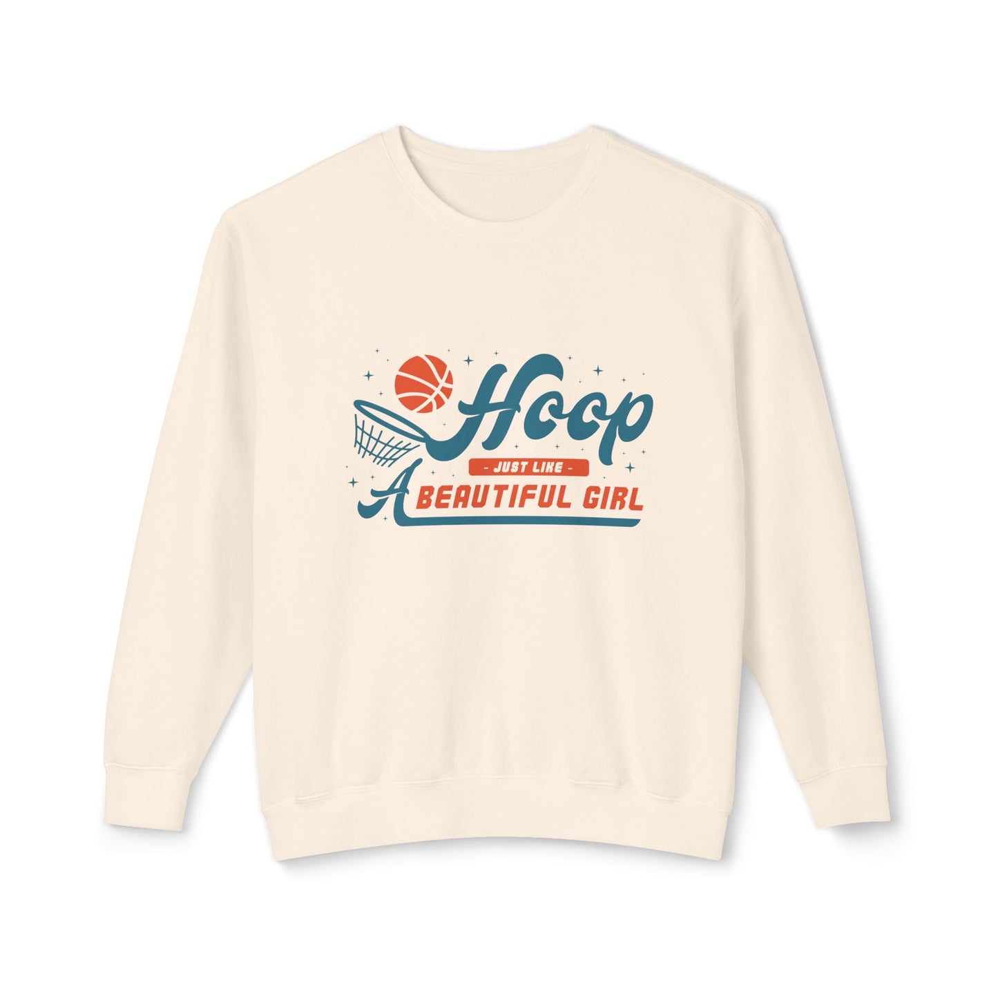 Basketball, Hoop Just Like A Beautiful Girl - Unisex Lightweight Crewneck Sweatshirt - 11144