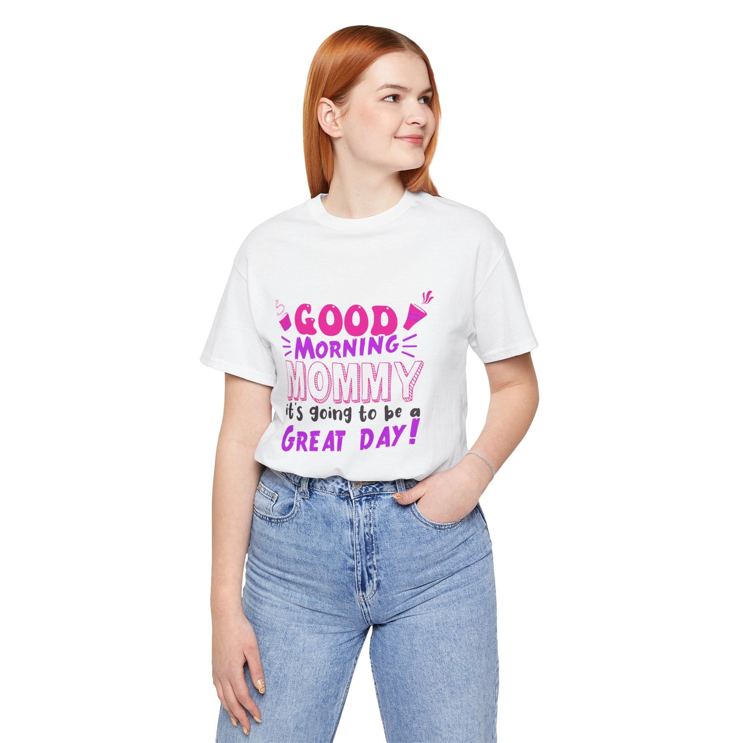 Good Morning Mommy, It's Going To Be A Great Day - Unisex Jersey Short Sleeve Tee