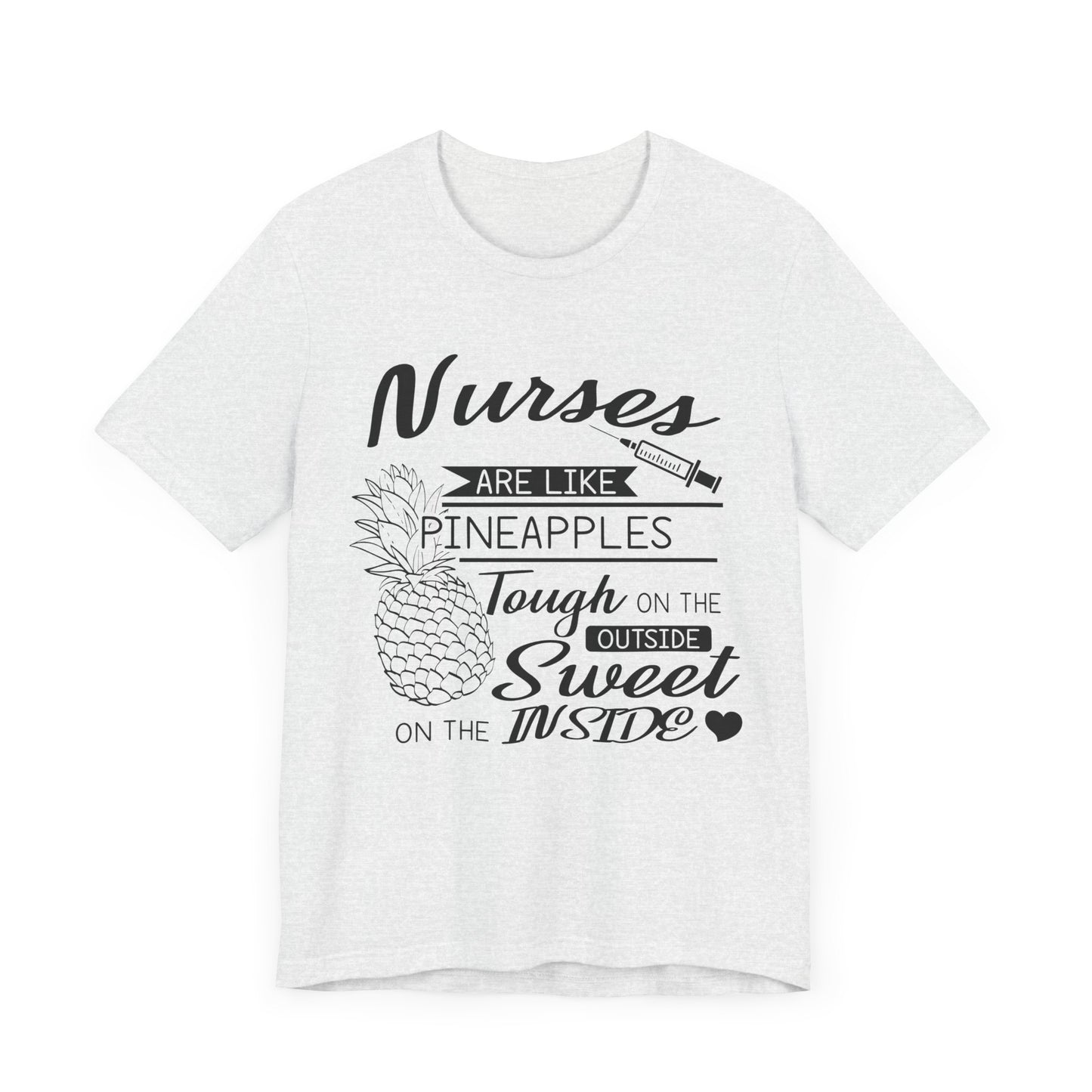 Nurses Are Like Pineapples, Tough On The Outside, Sweet On The Inside - Unisex Jersey Short Sleeve Tee - 13340