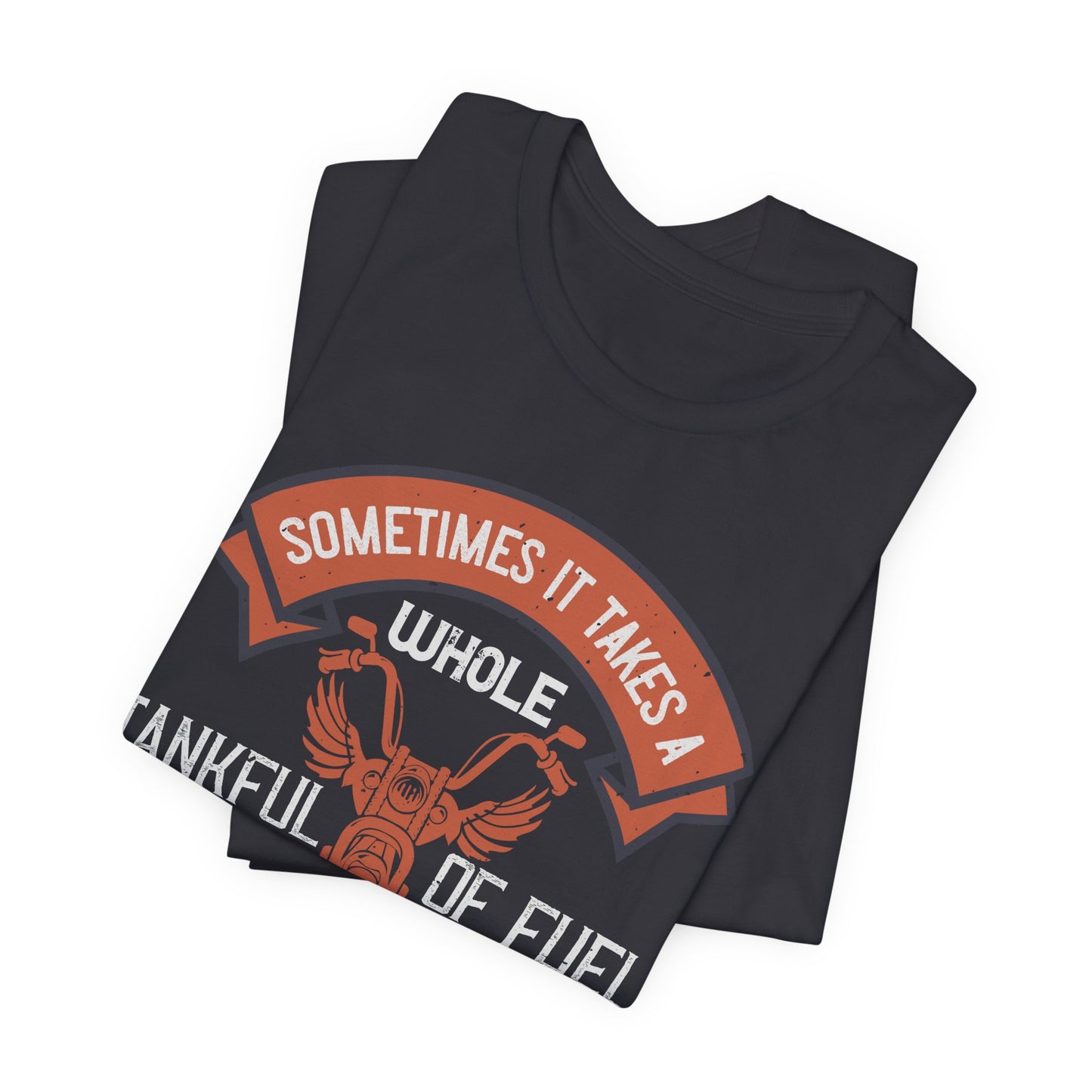 Sometimes It Takes a Whole Tankful of Fuel Before You Can Think Straight - Unisex Jersey Short Sleeve Tee - 13938